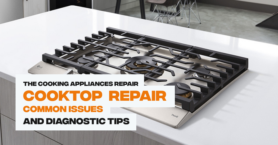 Common Cooktop Issues, DIY Solutions, and Maintenance Tips